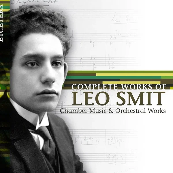 Complete Works of Leo Smit: Chamber Music & Orchestral Works