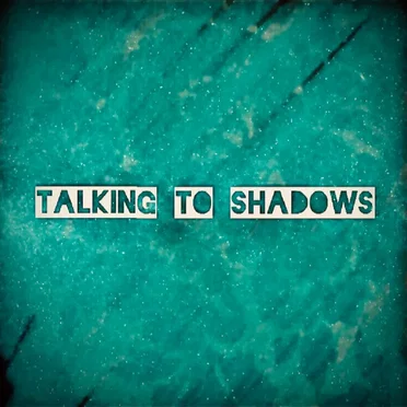 Talking to Shadows