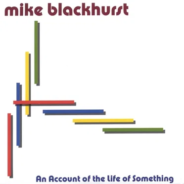 An Account of the Life of Something by Mike Blackhurst - album cover