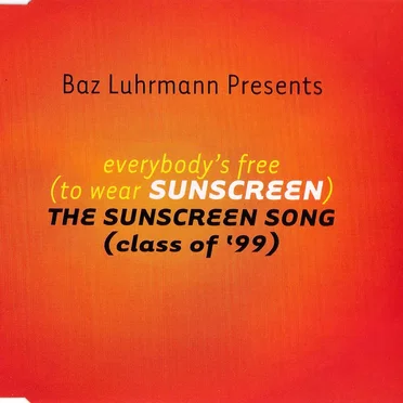Everybody’s Free (to Wear Sunscreen): The Sunscreen Song (Class of ’99)