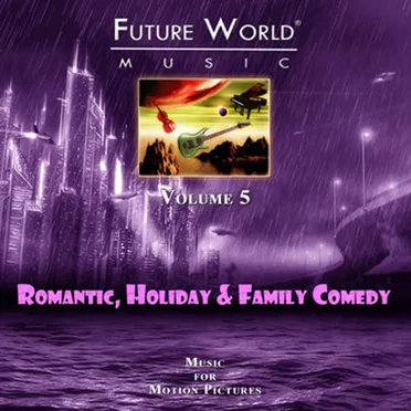 Future World Music, Volume 5: Romantic Comedy, Comedy & Dramatic Themes for Romance, Family and Life by Future World Music - album cover