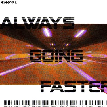 Always Going Faster