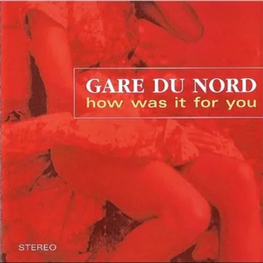 How Was It For You by Gare Du Nord - album cover