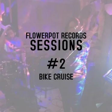 Flowerpot Records Sessions #2: Bike Cruise