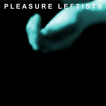 Pleasure Leftists by Pleasure Leftists - album cover
