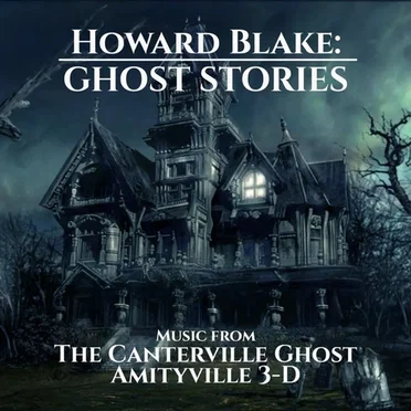 Howard Blake: Ghost Stories - Music From the Canterville Ghost and Amityville 3-D
