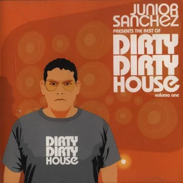 Dirty Dirty House, Volume One by Junior Sanchez - album cover