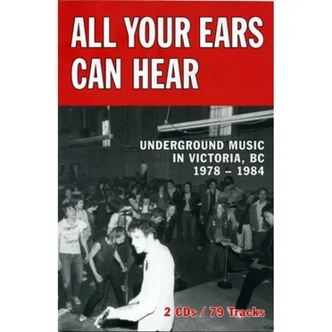 All Your Ears Can Hear: Underground Music In Victoria, BC 1978-1984 by Various Artists - album cover