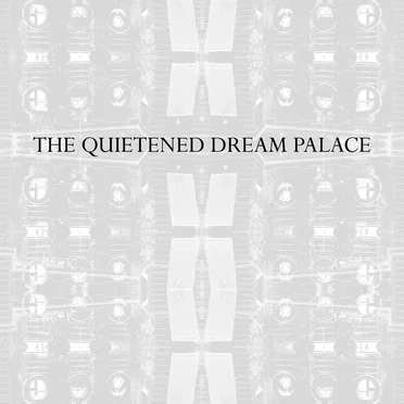 The Quietened Dream Palace