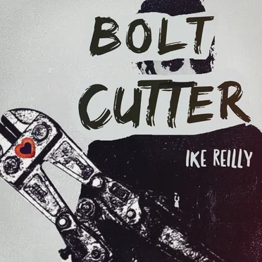 Bolt Cutter by Ike Reilly - album cover