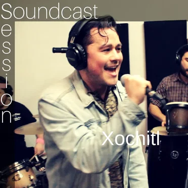 Xochitl: Soundcast Session