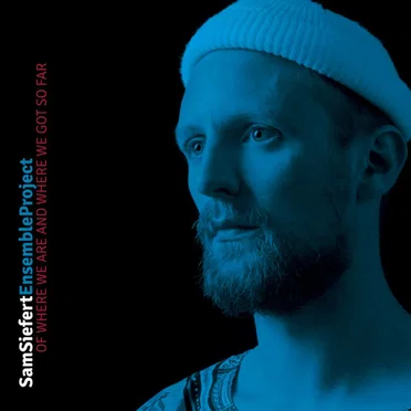 Of Where We Are And Where We Got So Far by Sam Siefert Ensemble Project - album cover