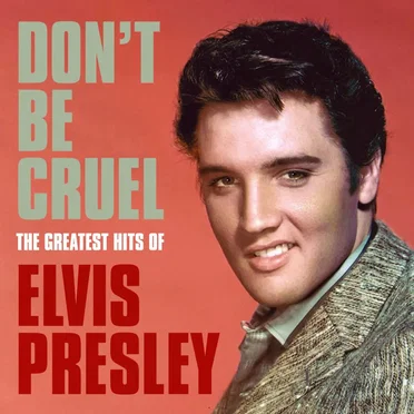 Don’t Be Cruel: The Greatest Hits of Elvis Presley