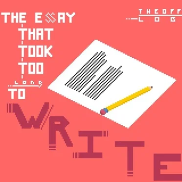 The Essay that took too long to write