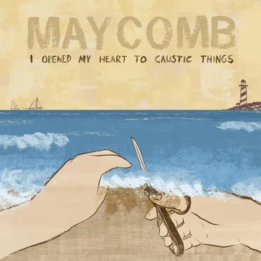 I Opened My Heart to Caustic Things by Maycomb - album cover