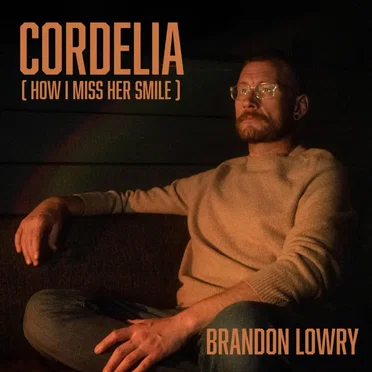 Cordelia (How I Miss Her Smile) by Brandon Lowry - album cover