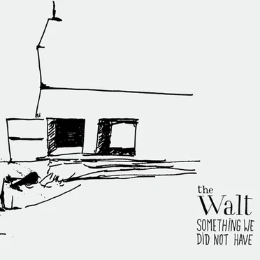 Something We Did Not Have by The Walt - album cover