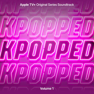 KPOPPED: Apple TV+ Original Series Soundtrack, Volume 1 by Various Artists - album cover