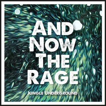 And Now the Rage by Jungle Underground - album cover