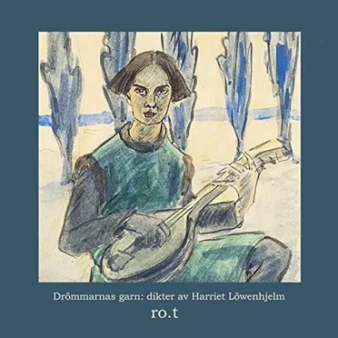 Drömmarnas garn: dikter av Harriet Löwenhjelm by ro.t () - album cover