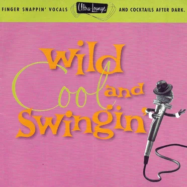 Ultra-Lounge, Volume 5: Wild, Cool & Swingin’ by Various Artists - album cover