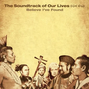 Believe I've Found by The Soundtrack of Our Lives - album cover