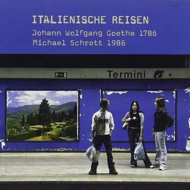 Italienische Reisen: Johann Wolfgang Goethe 1786 – Michael Schrott 1986 by Michael Schrott - album cover