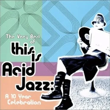 The Very Best of This Is Acid Jazz: A 10 Year Celebration by Various Artists - album cover