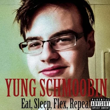 Eat, Sleep, Flex, Repeat by Yung Schmoobin - album cover