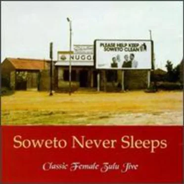 Soweto Never Sleeps (Classic Female Zulu Jive) by Various Artists - album cover