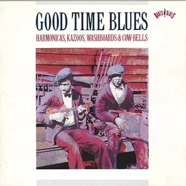 Good Time Blues: Harmonicas, Kazoos, Washboards & Cow Bells by Various Artists - album cover
