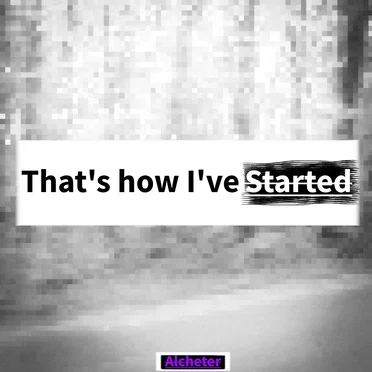 That's how I've started