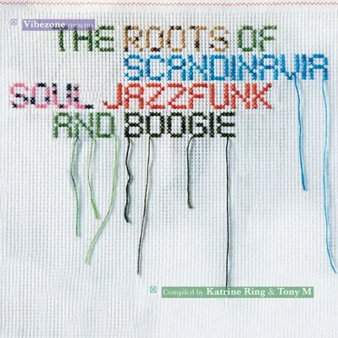 The Roots of Scandinavia: Soul, Jazz-Funk and Boogie by Various Artists - album cover