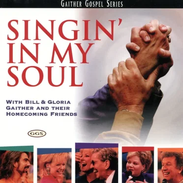 Singin’ in My Soul by Bill & Gloria Gaither and their Homecoming Friends - album cover