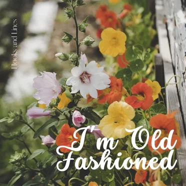 I’m Old Fashioned