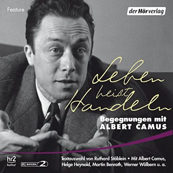 Leben heißt Handeln: Begegnungen mit Albert Camus