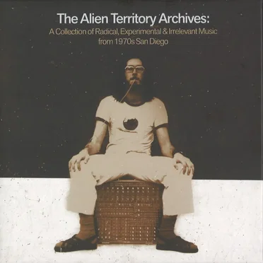 The Alien Territory Archives: A Collection of Radical, Experimental, & Irrelevant Music From 1970s San Diego by Various Artists - album cover