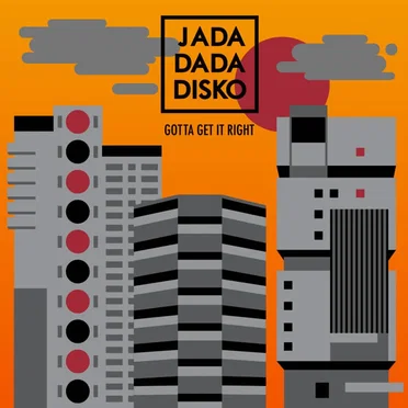 Gotta Get It Right by Jada Dada Disko - album cover