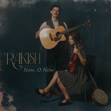 Now, O Now by Rakish - album cover