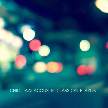 Chill Jazz Acoustic Classical Playlist by Various Artists - album cover