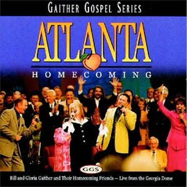 Atlanta Homecoming by Bill & Gloria Gaither and their Homecoming Friends - album cover