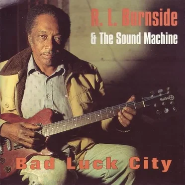 Bad Luck City by R.L. Burnside & The Sound Machine - album cover