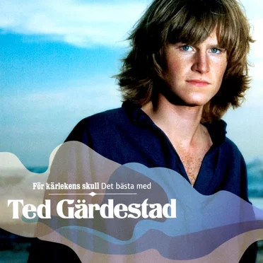 För Kärlekens Skull - Det Bästa Med Ted Gärdestad