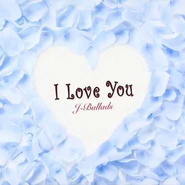 I Love You J-Ballads by Various Artists - album cover