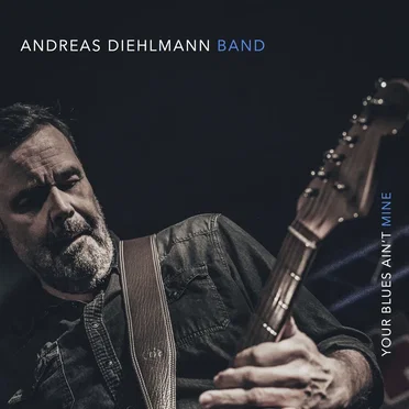 Your Blues Ain't Mine by Andreas Diehlmann Band - album cover