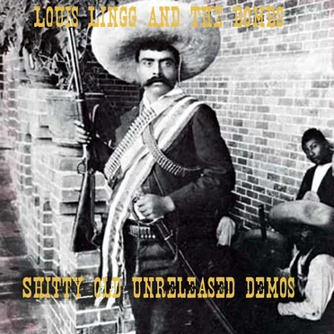 Shitty Old Unreleased Demos by Louis Lingg and the Bombs - album cover