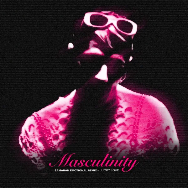 MASCULINITY (SAMARAN EMOTIONAL REMIX)