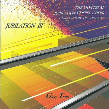 Jubilation III: Glory Train by The Montreal Jubilation Gospel Choir - album cover