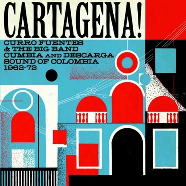Cartagena! Curro Fuentes and the Big Band Cumbia and Descarga Sound of Colombia 1962-72 by Various Artists - album cover