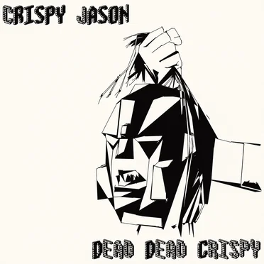 Dead Dead Crispy by Crispy Jason - album cover